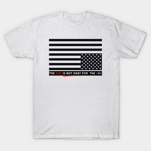 The GOP Is NOT OKAY for the USA T-Shirt by TJWDraws